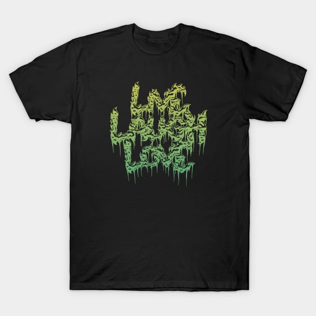 Live Laugh Love Grindcore Death Metal Logo in Green T-Shirt by Strangers With T-Shirts